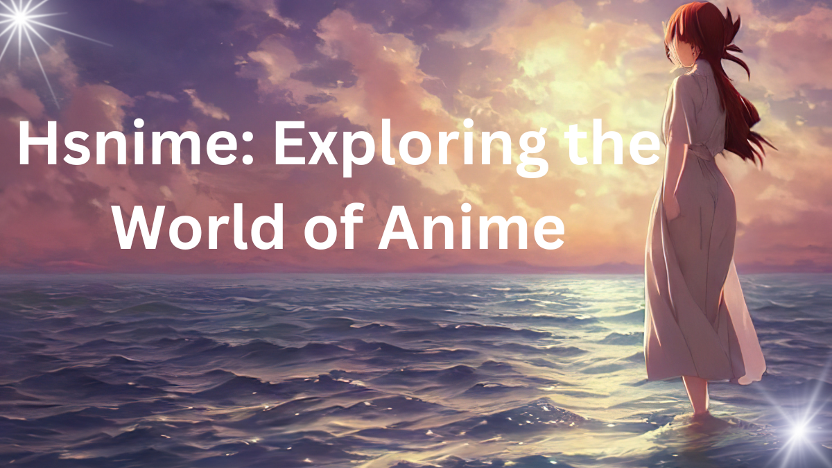 Hsnime: Exploring the World of Anime
