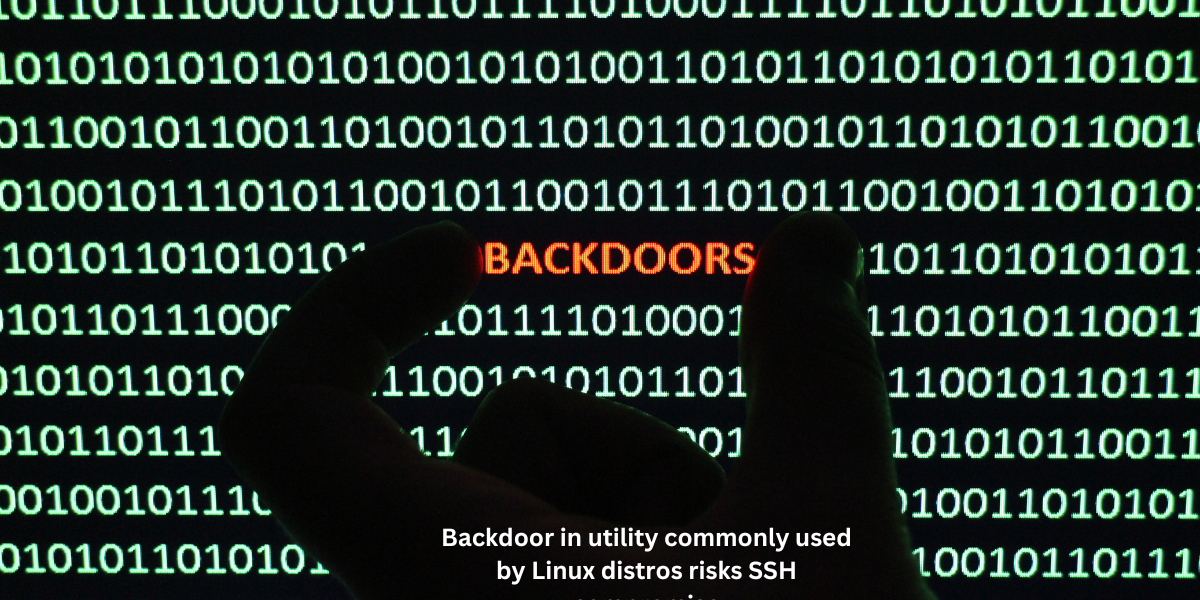 Backdoor in utility commonly used by Linux distros risks SSH compromise